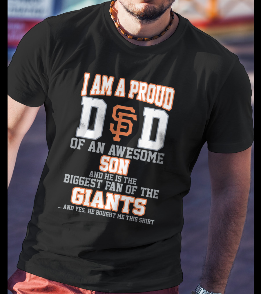 Proud Dad Of Awesome Son Biggest Fan Of San Francisco Giants T-Shirt