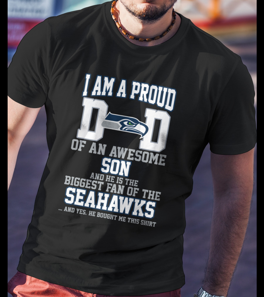I Am A Proud Dad Of An Awesome Son Biggest Fan Of The Seahawks T-Shirt
