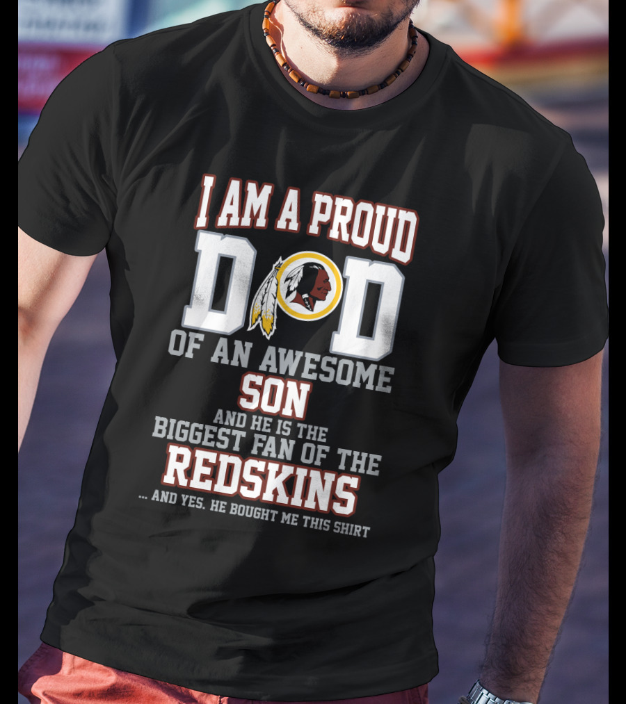 I Am A Proud Dad Of An Awesome Son Biggest Fan Of The Redskins T-Shirt