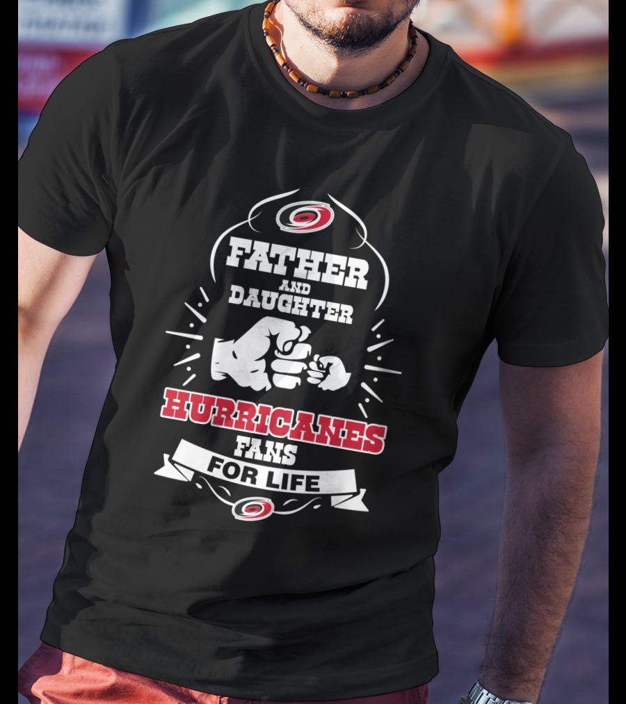 Father And Daughter Carolina Hurricanes Fans For Life T-Shirt