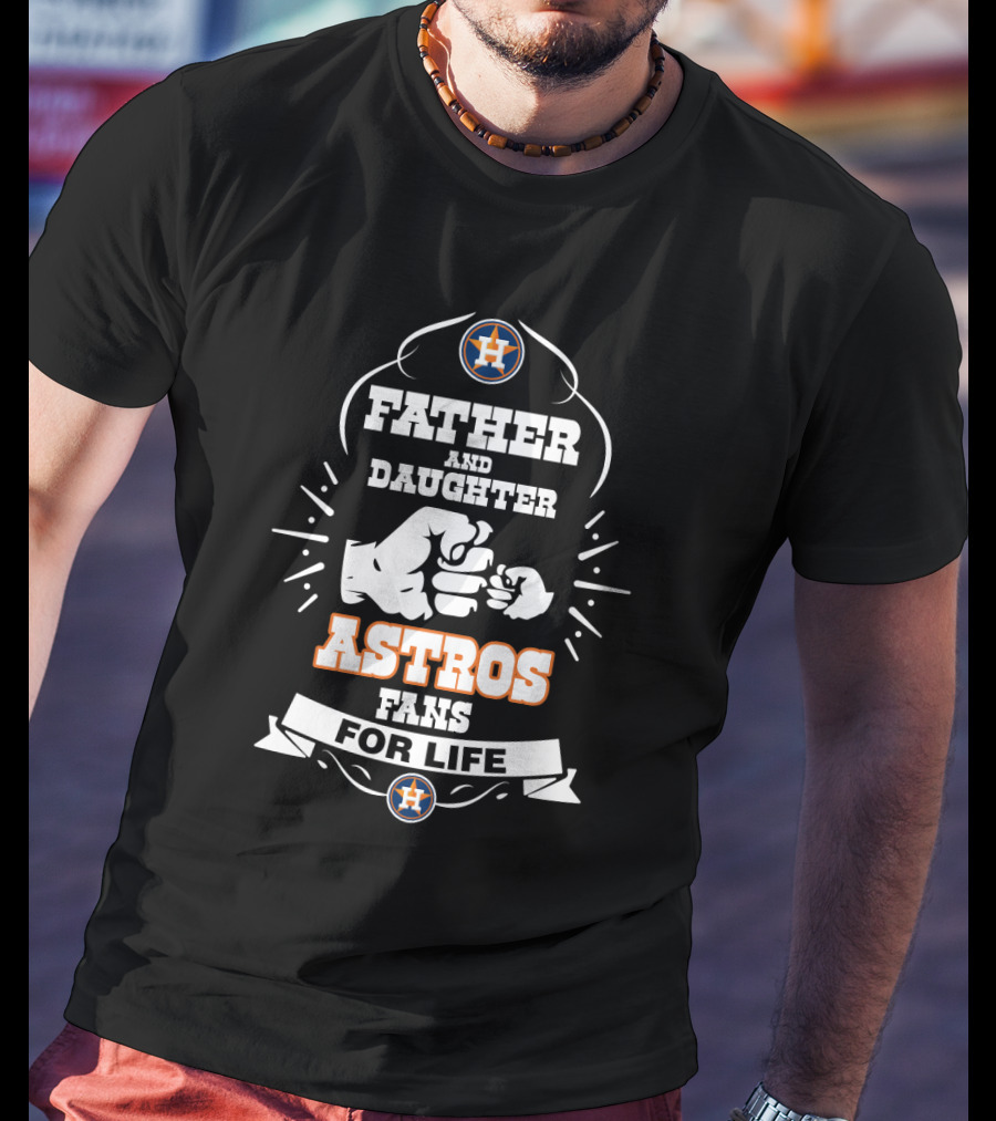 Father And Daughter Astros Fans For Life Houston Baseball Loyalty T-Shirt