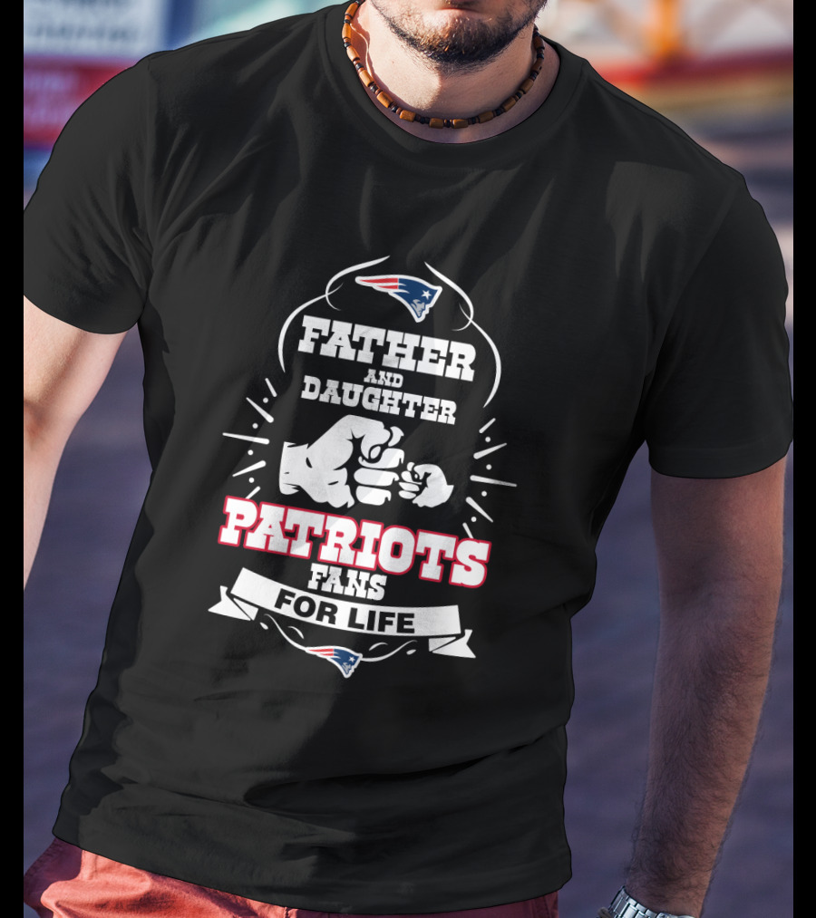 Father And Daughter New England Patriots Fans For Life T-Shirt
