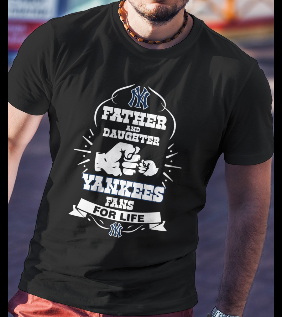 Father And Daughter Yankees Fans For Life New York Yankees Logo Fist Bump T-Shirt