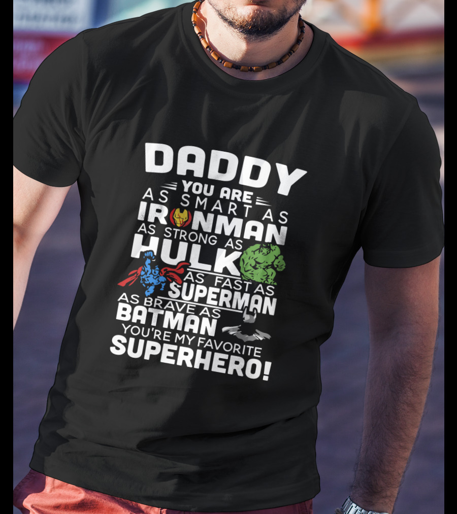 Daddy You Are Ironman Hulk Superman Batman Favorite Superhero T-Shirt