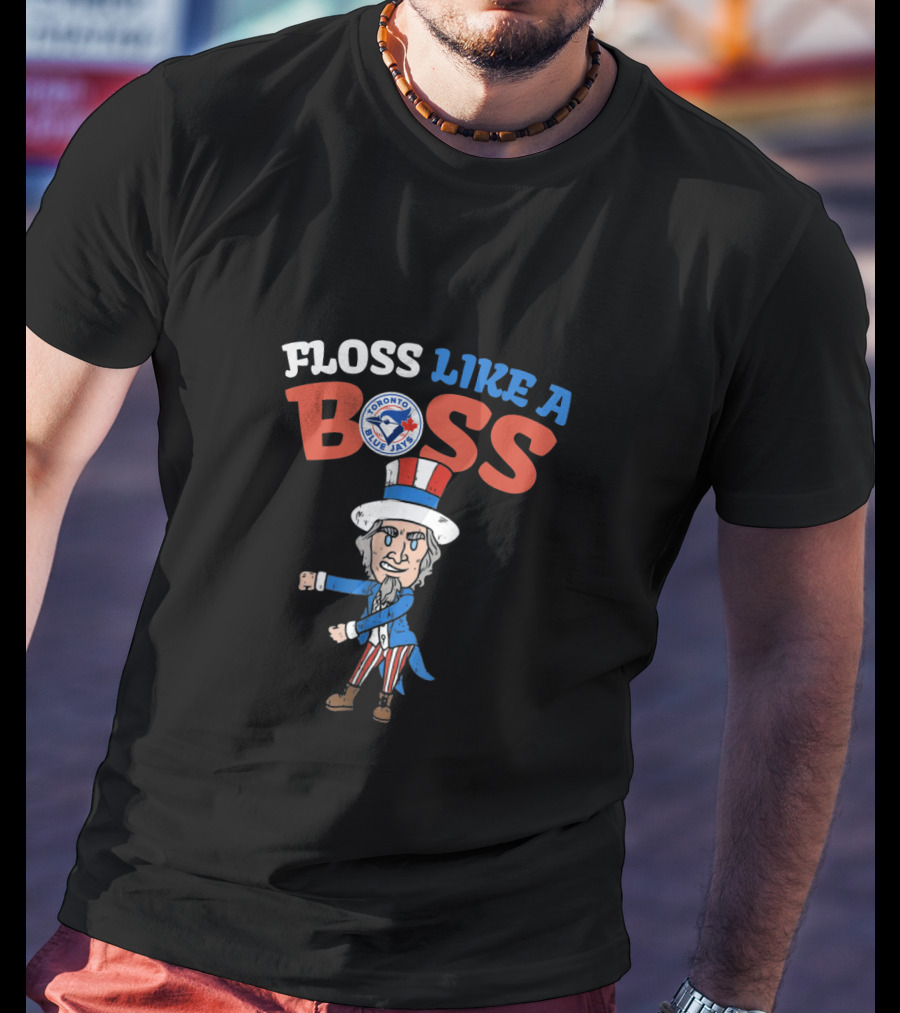 Floss Like A Boss Toronto Blue Jays Uncle Sam Dance T-Shirt