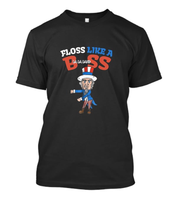 Floss Like A Boss La La Land 4Th Of July Uncle Sam Dance T-Shirt
