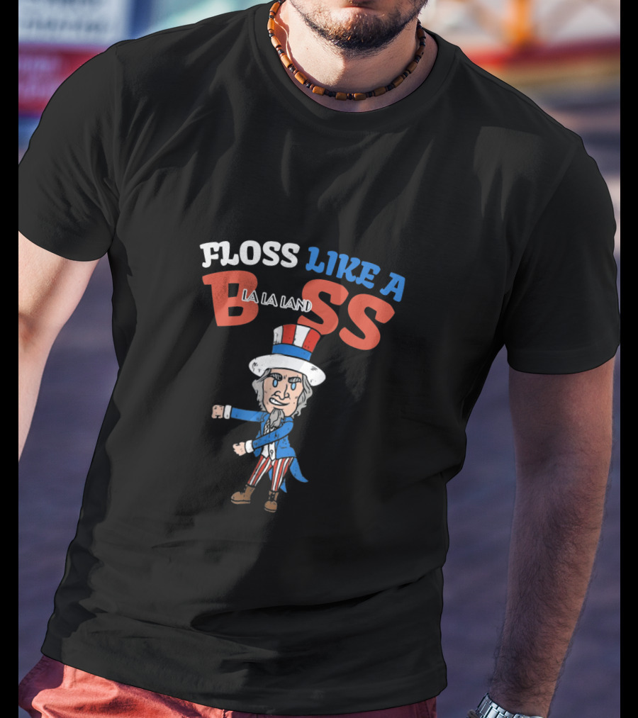 Floss Like A Boss La La Land 4Th Of July Uncle Sam Dance T-Shirt