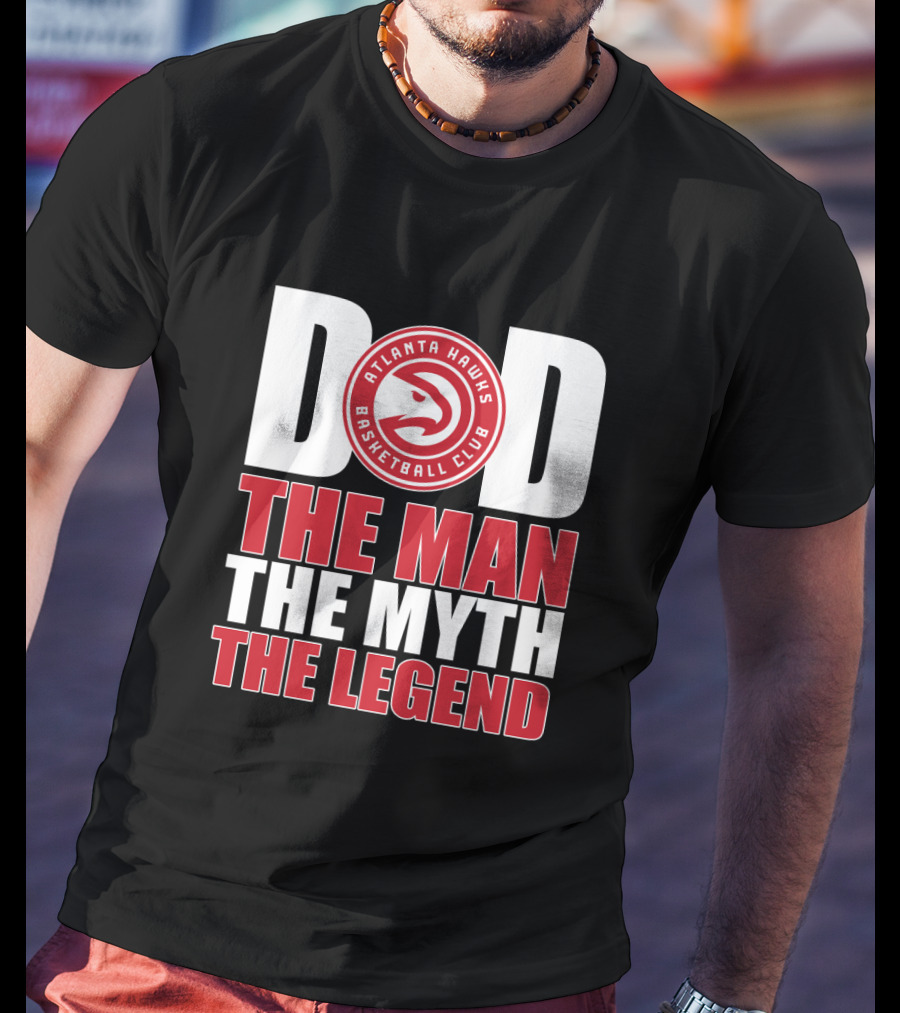 Atlanta Hawks Basketball Club Dad The Man The Myth The Legend T-Shirt