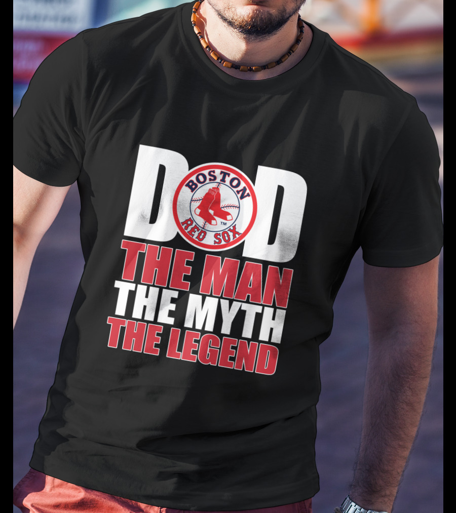 Boston Red Sox Dad The Man The Myth The Legend T-Shirt