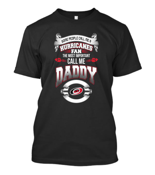 Some People Call Me A Hurricanes Fan The Most Important Call Me Daddy T-Shirt