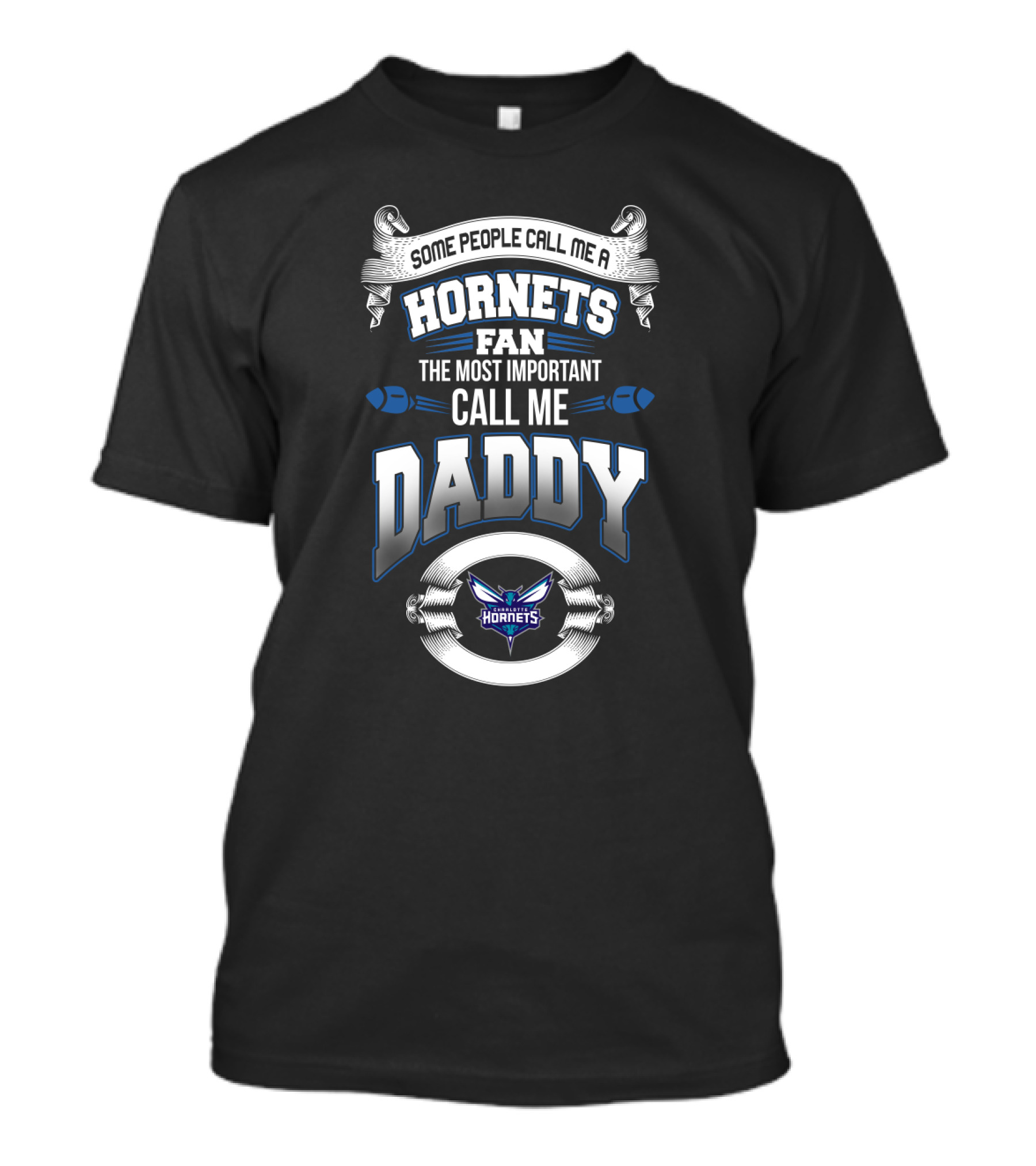 Some People Call Me A Charlotte Hornets Fan The Most Important Call Me Daddy T-Shirt