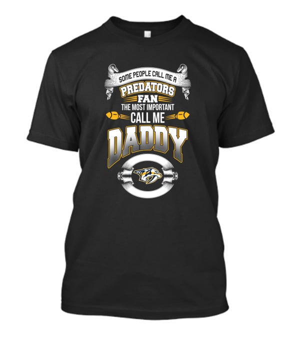 Some People Call Me A Nashville Predators Fan The Most Important Call Me Daddy T-Shirt