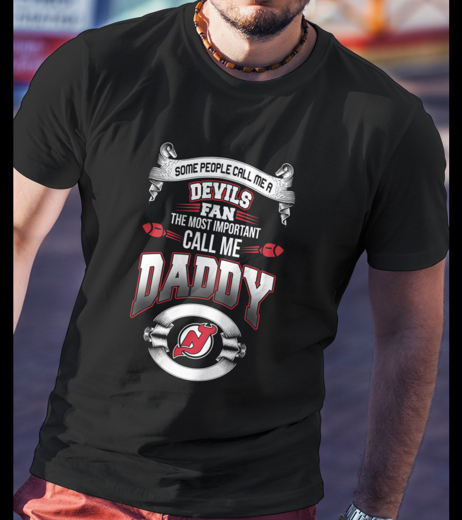 Some People Call Me A Devils Fan The Most Important Call Me Daddy New Jersey Devils Father's Day T-Shirt