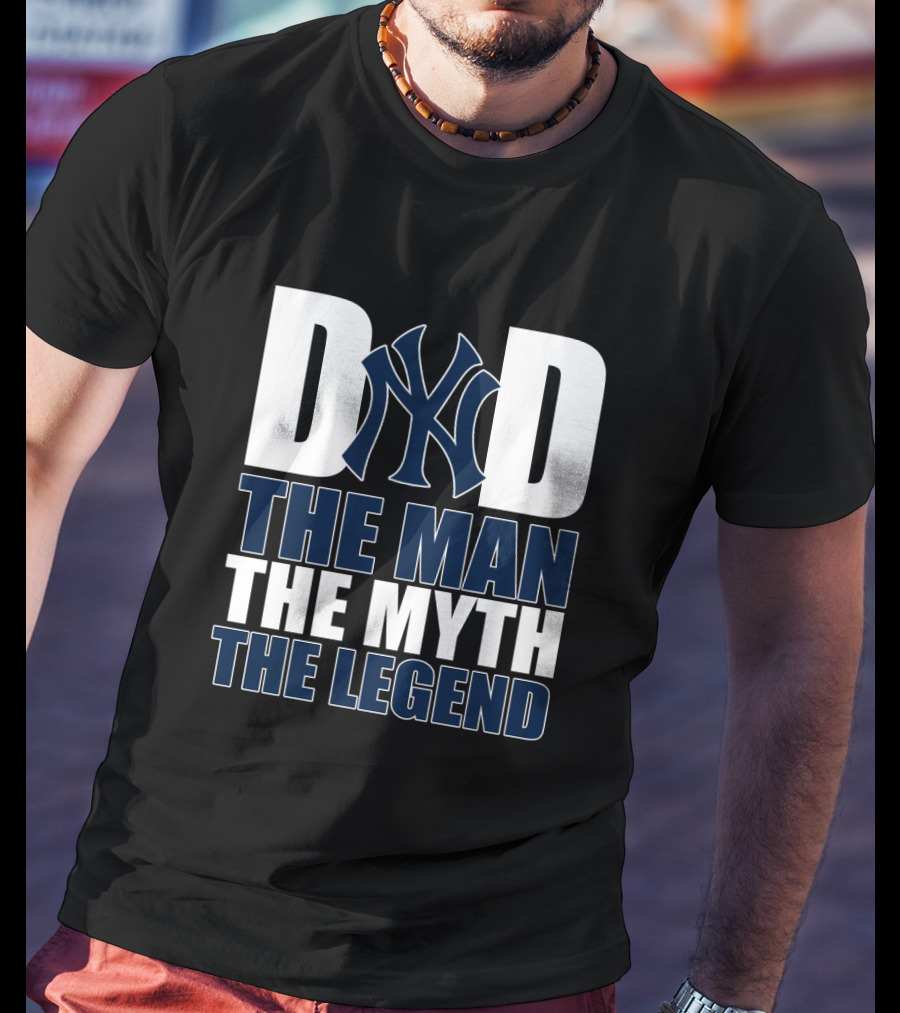 New York Yankees Dad The Man The Myth The Legend T-Shirt