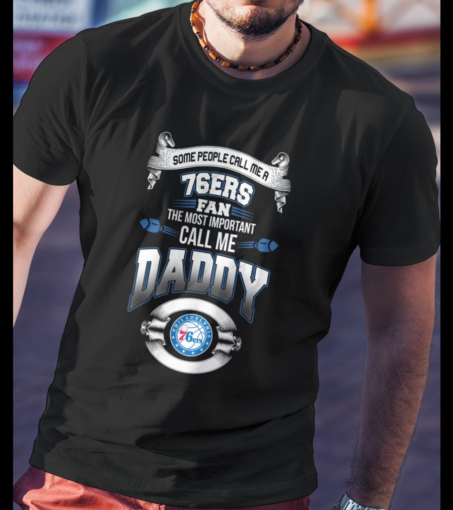Philadelphia 76ers Fan The Most Important Call Me Daddy Father's Day T-Shirt
