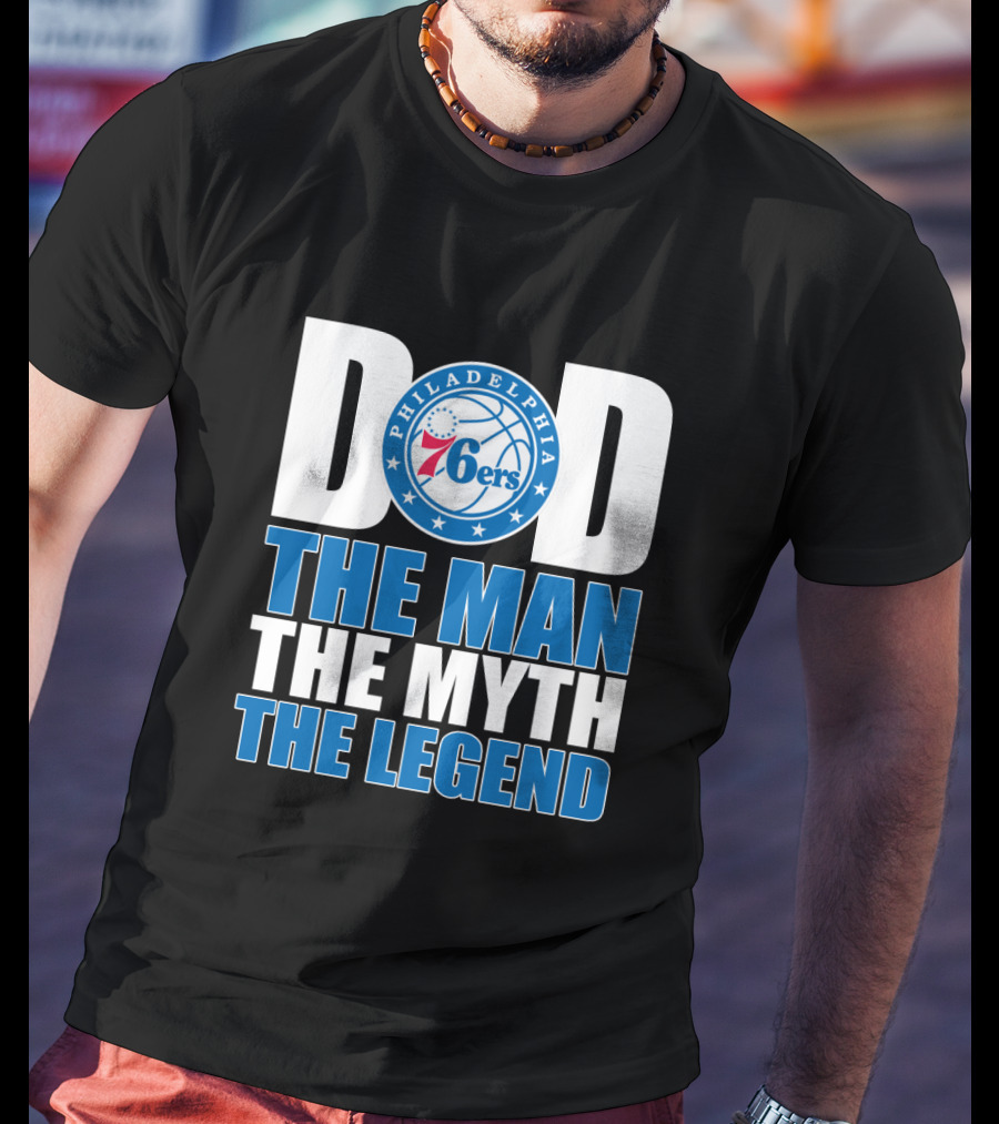 Philadelphia 76ers Dad The Man The Myth The Legend T-Shirt
