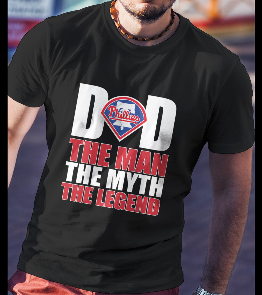 Philadelphia Phillies Dad The Man The Myth The Legend T-Shirt