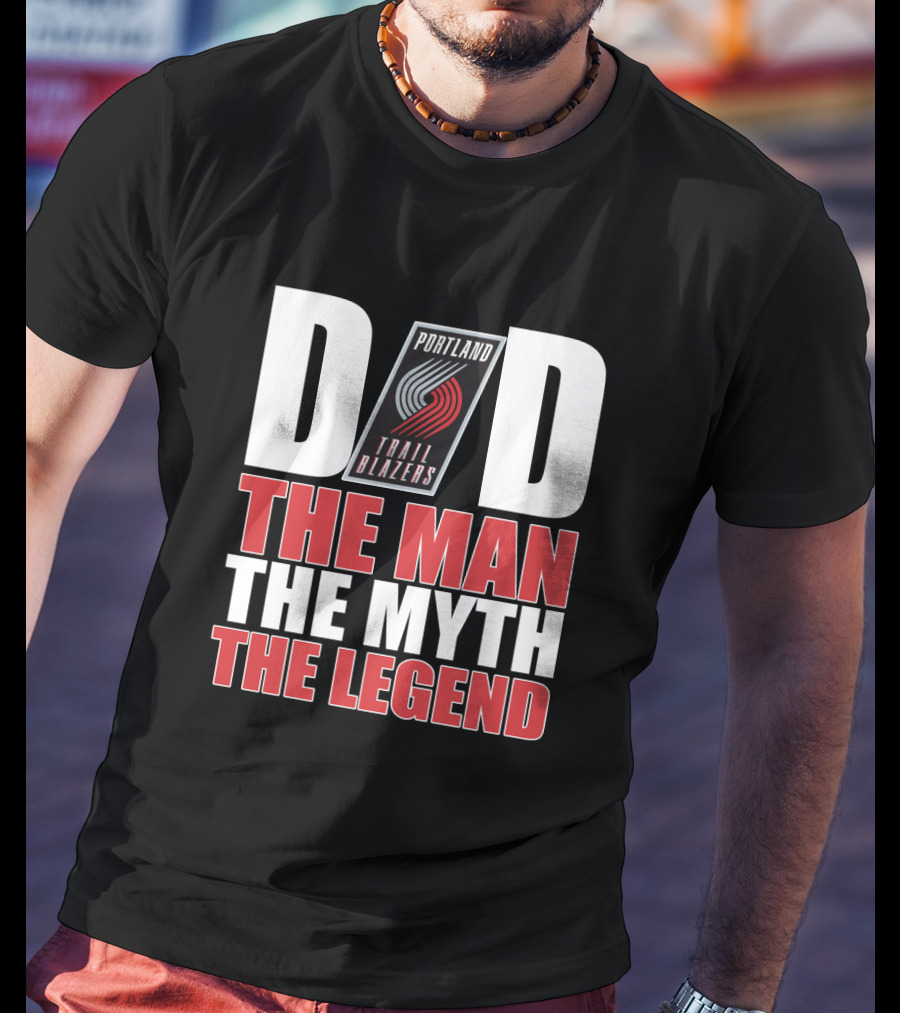 Portland Trail Blazers Dad The Man The Myth The Legend T-Shirt