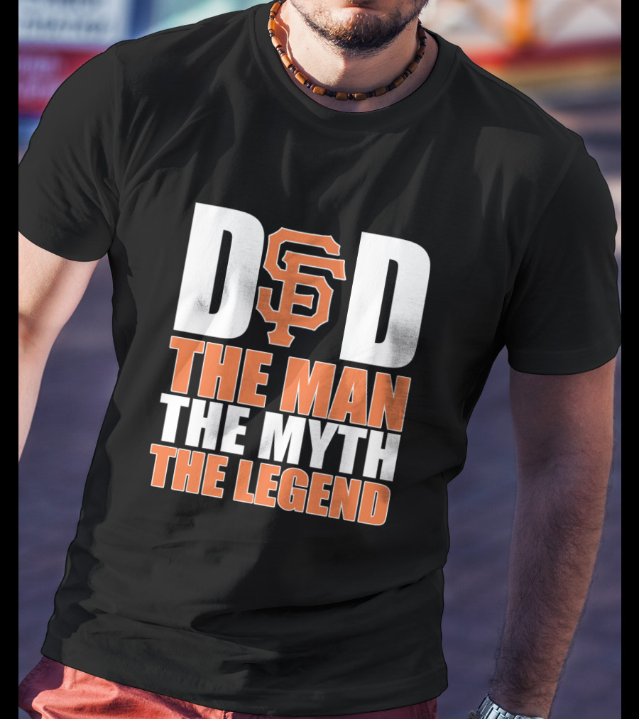 San Francisco Giants Dad The Man The Myth The Legend T-Shirt