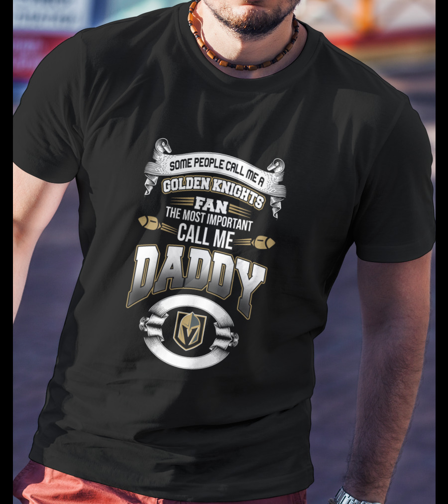Vegas Golden Knights Fan Most Important Call Me Daddy T-Shirt