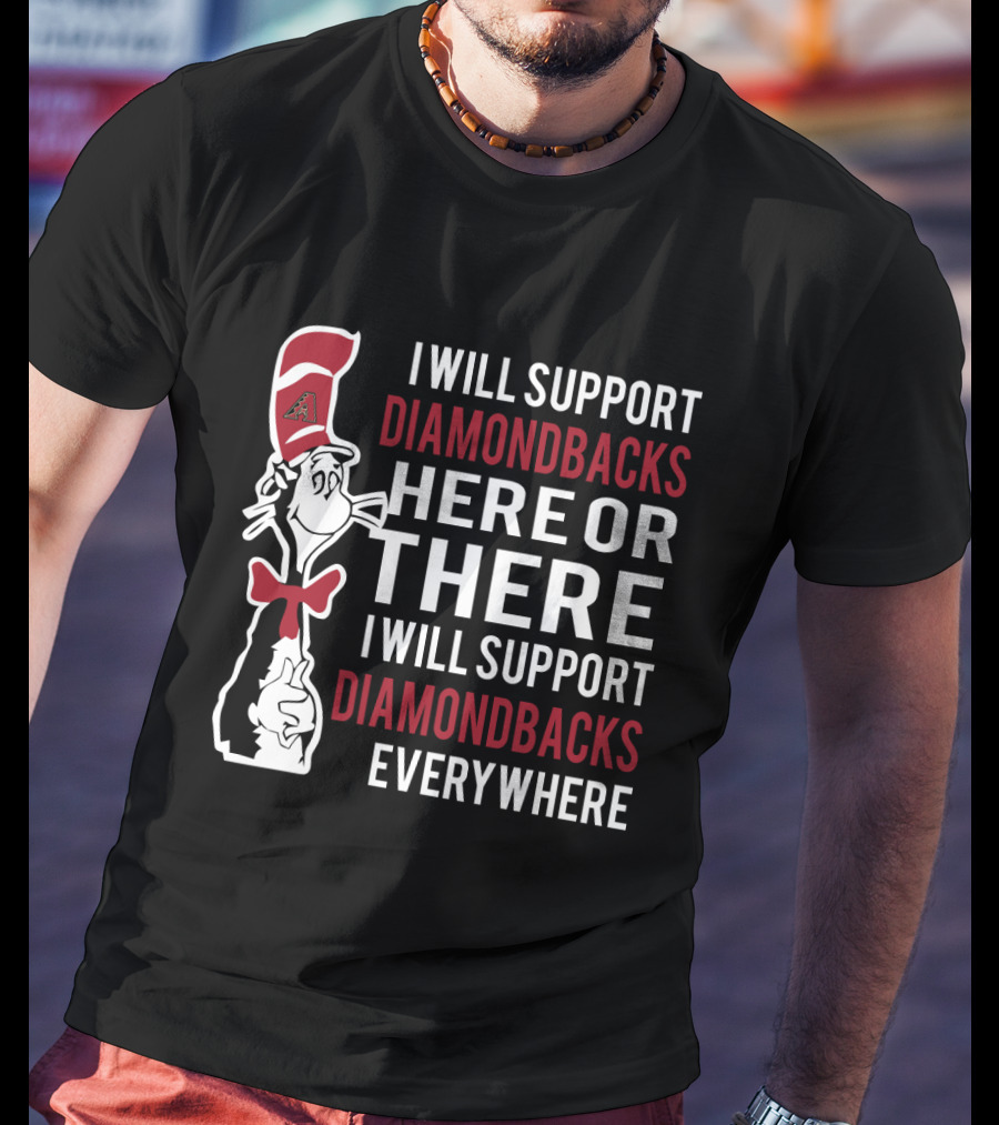 I Will Support Diamondbacks Everywhere Dr Seuss Cat Diamondbacks Fan T-Shirt
