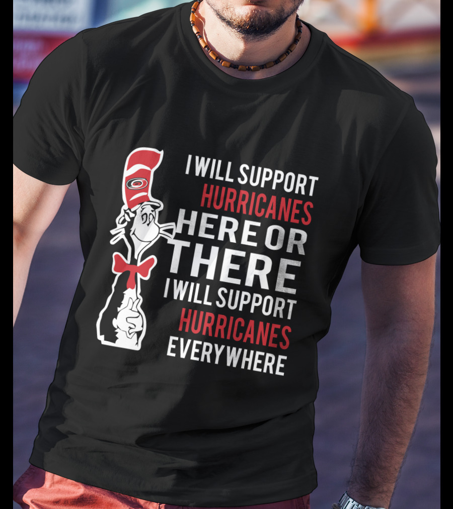 Dr Seuss Cat I Will Support Hurricanes Here Or There Everywhere Carolina Hurricanes T-Shirt