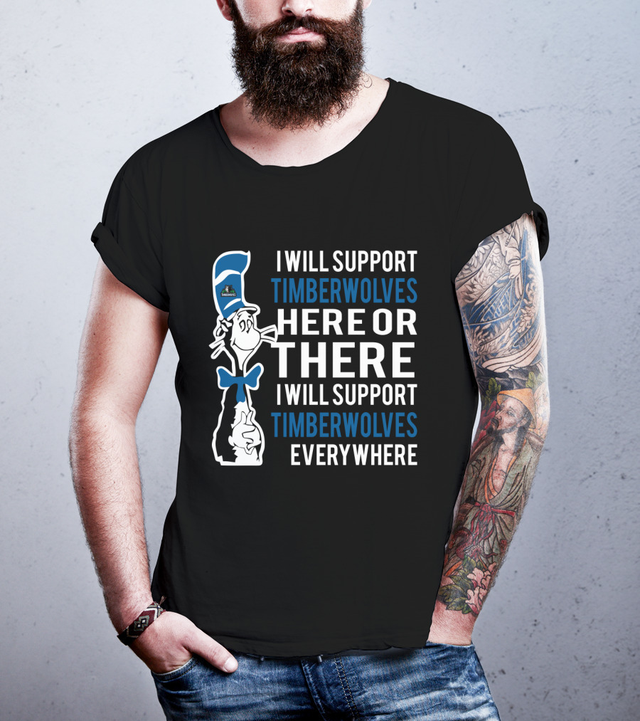 I Will Support Timberwolves Here Or There I Will Support Timberwolves Everywhere T-Shirt