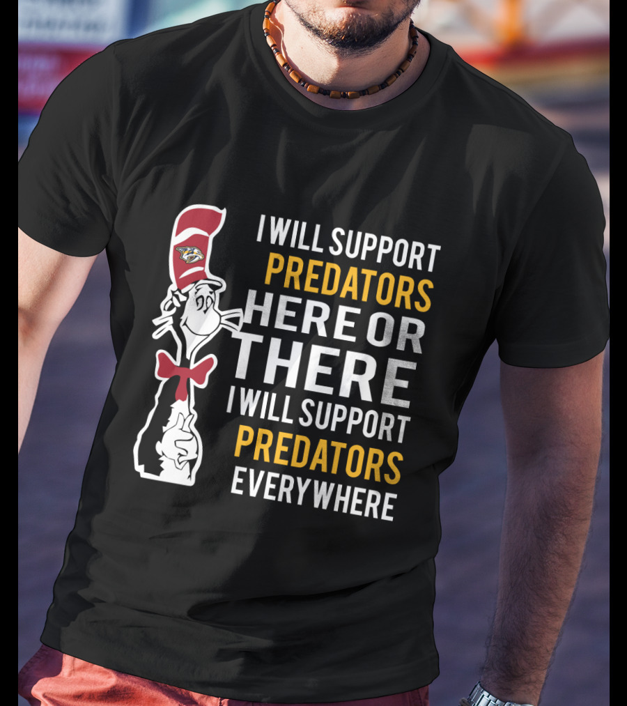 I Will Support Predators Here Or There I Will Support Predators Everywhere Dr Seuss Cat Nashville Predators T-Shirt