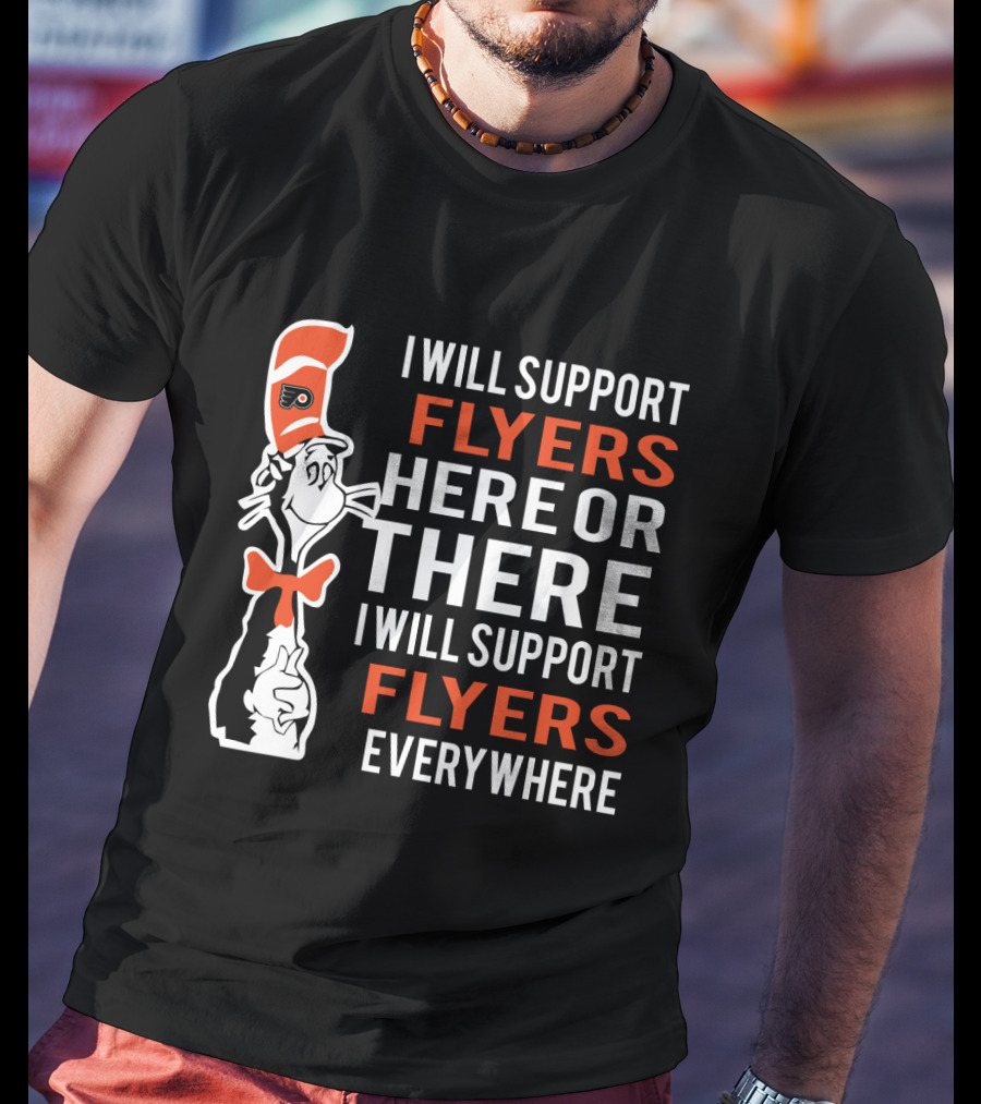I Will Support Flyers Here Or There Cat In The Hat Philadelphia Flyers Everywhere T-Shirt