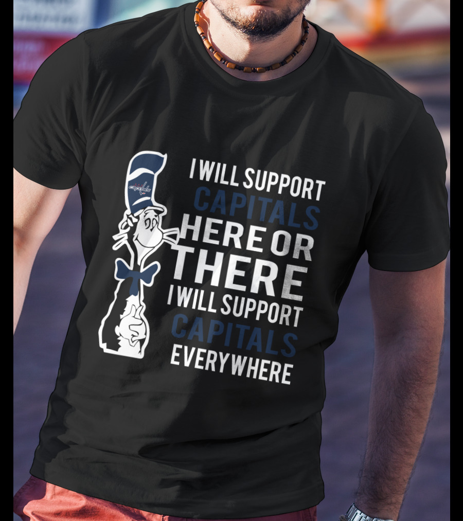 I Will Support Capitals Here Or There I Will Support Capitals Everywhere T-Shirt