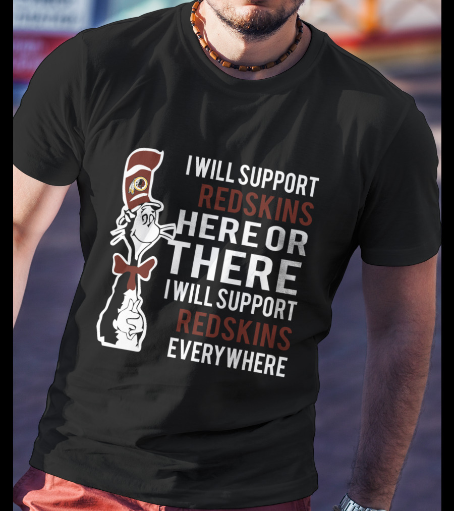 I Will Support Redskins Here Or There Dr Seuss Cat Redskins Everywhere T-Shirt