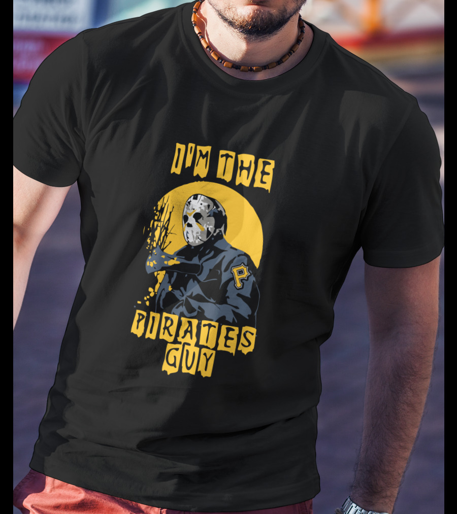 I'm The Pirates Guy Jason Voorhees Pittsburgh Pirates T-Shirt