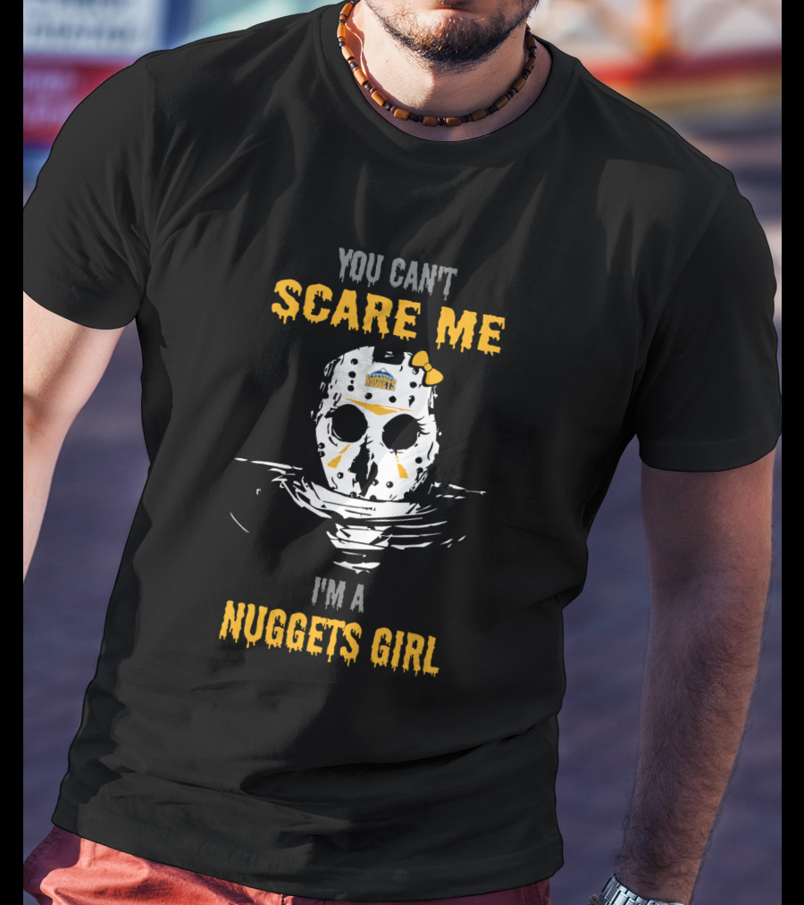 You Can't Scare Me I'm A Nuggets Girl Jason Voorhees Mask Denver Nuggets T-Shirt