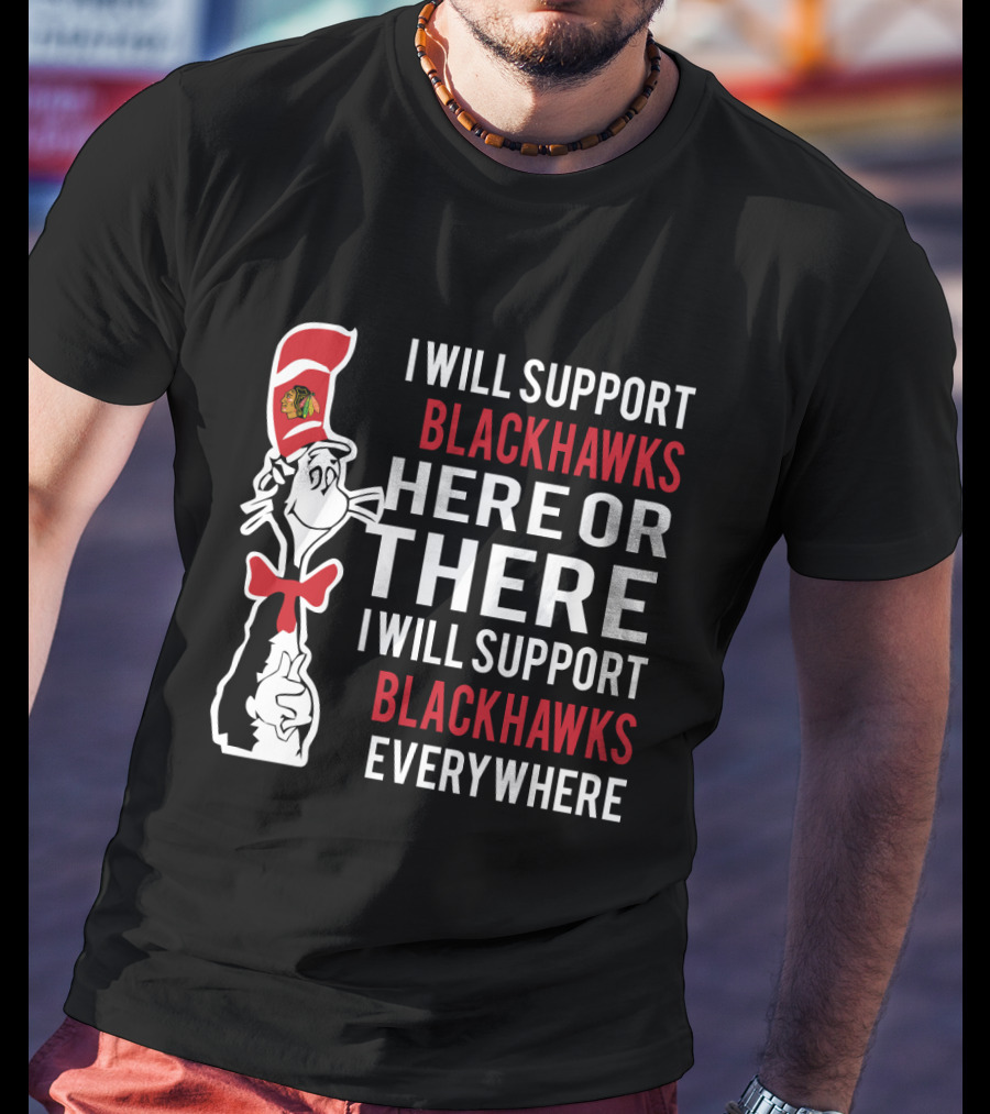 Dr Seuss Cat In The Hat Chicago Blackhawks Support Here Or There Everywhere T-Shirt