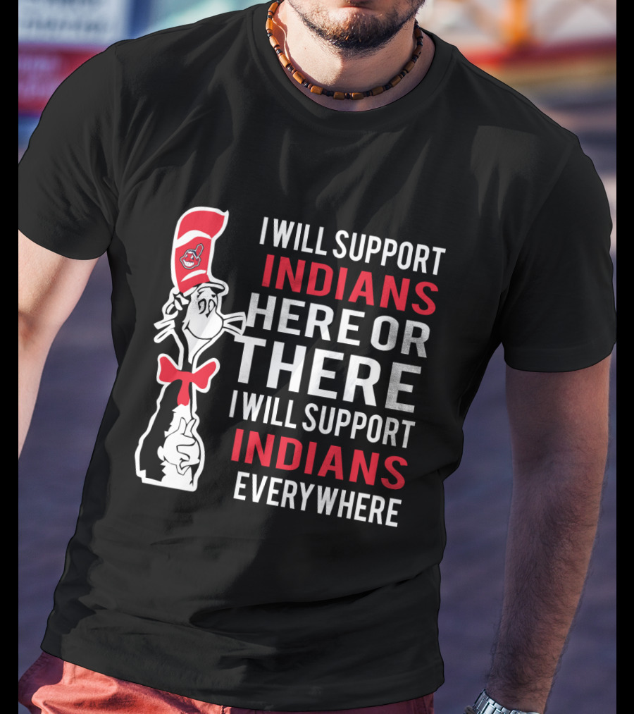 I Will Support Indians Here Or There I Will Support Indians Everywhere Cat With Cleveland Logo Hat T-Shirt
