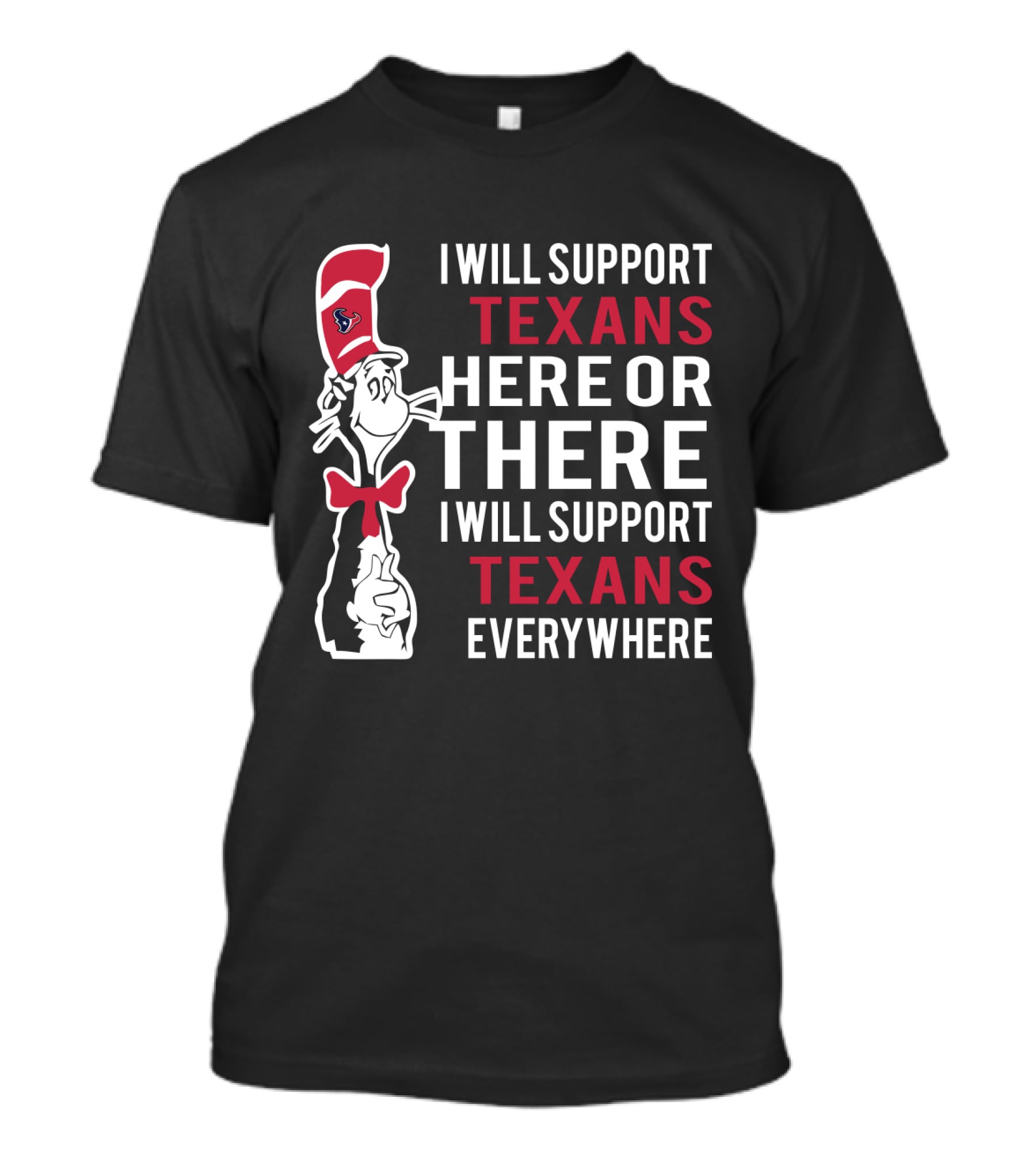 I Will Support Texans Here Or There I Will Support Texans Everywhere Dr Seuss Cat Houston Texans Fans T-Shirt
