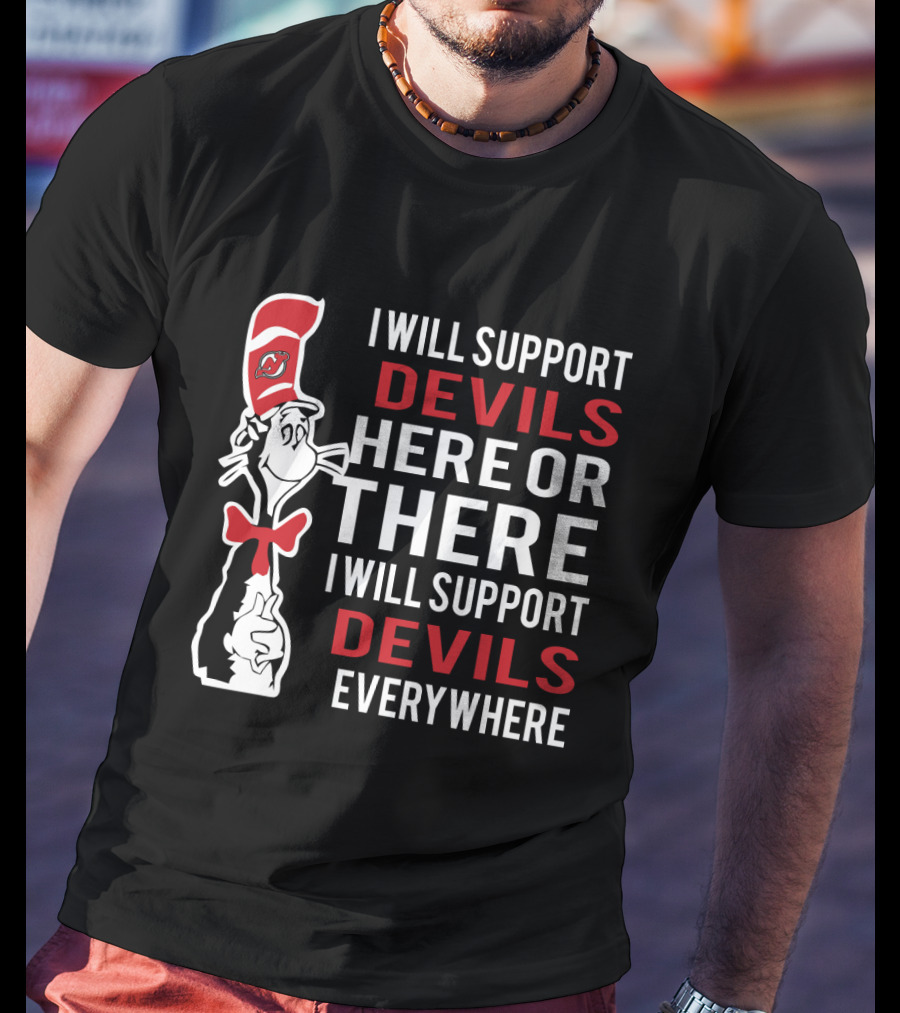 I Will Support Devils Here Or There I Will Support Devils Everywhere Cat In Hat New Jersey Fans T-Shirt