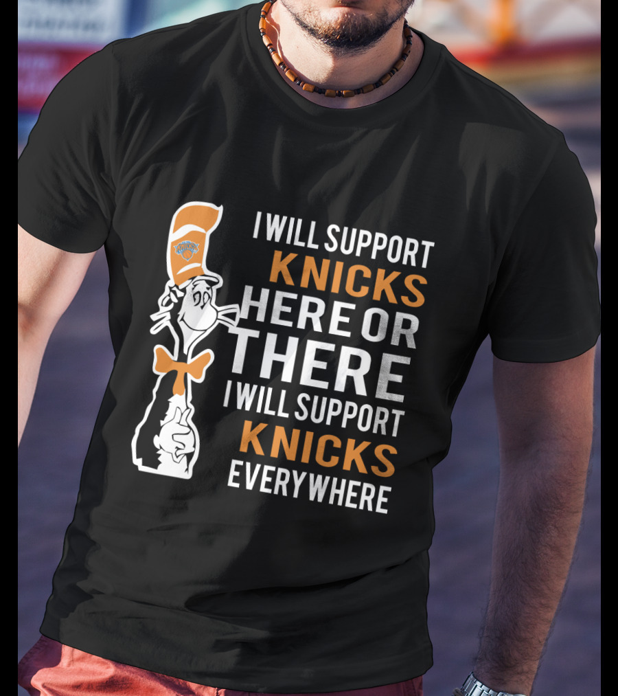 I Will Support Knicks Here Or There I Will Support Knicks Everywhere T-Shirt