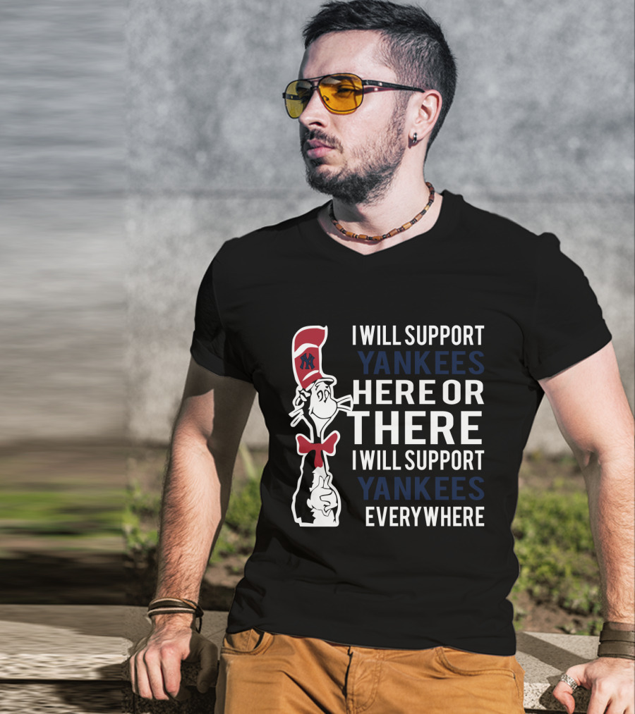I Will Support Yankees Here Or There Everywhere Dr Seuss Cat In The Hat Yankees T-Shirt