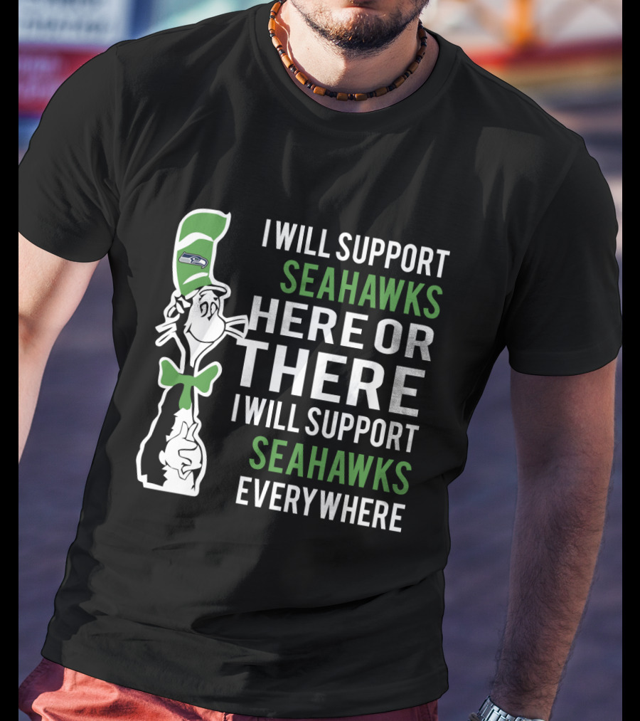 I Will Support Seahawks Here Or There I Will Support Seahawks Everywhere Dr Seuss Cat Seattle Fans T-Shirt