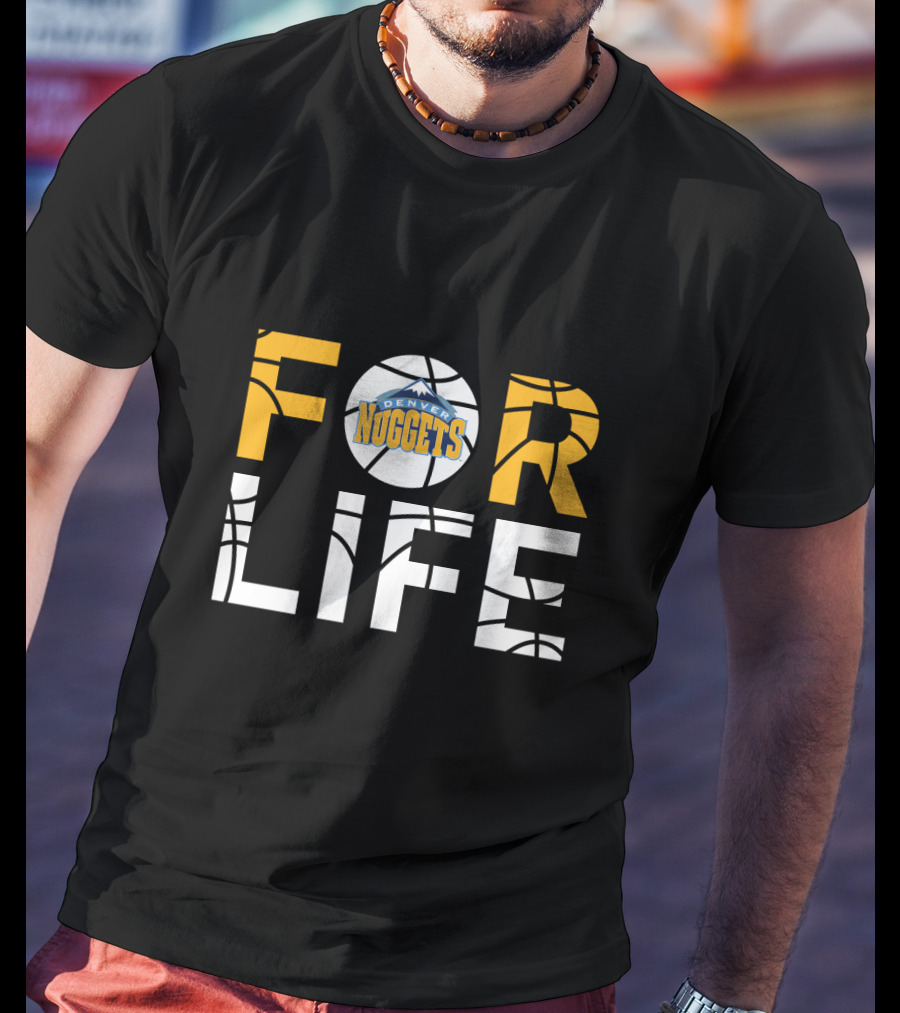 Denver Nuggets For Life Basketball Fan Loyalty T-Shirt
