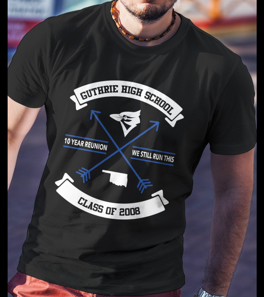 Guthrie High School Class Of 2008 10 Year Reunion We Still Run This Arrowhead Bluejay Oklahoma Outline T-Shirt