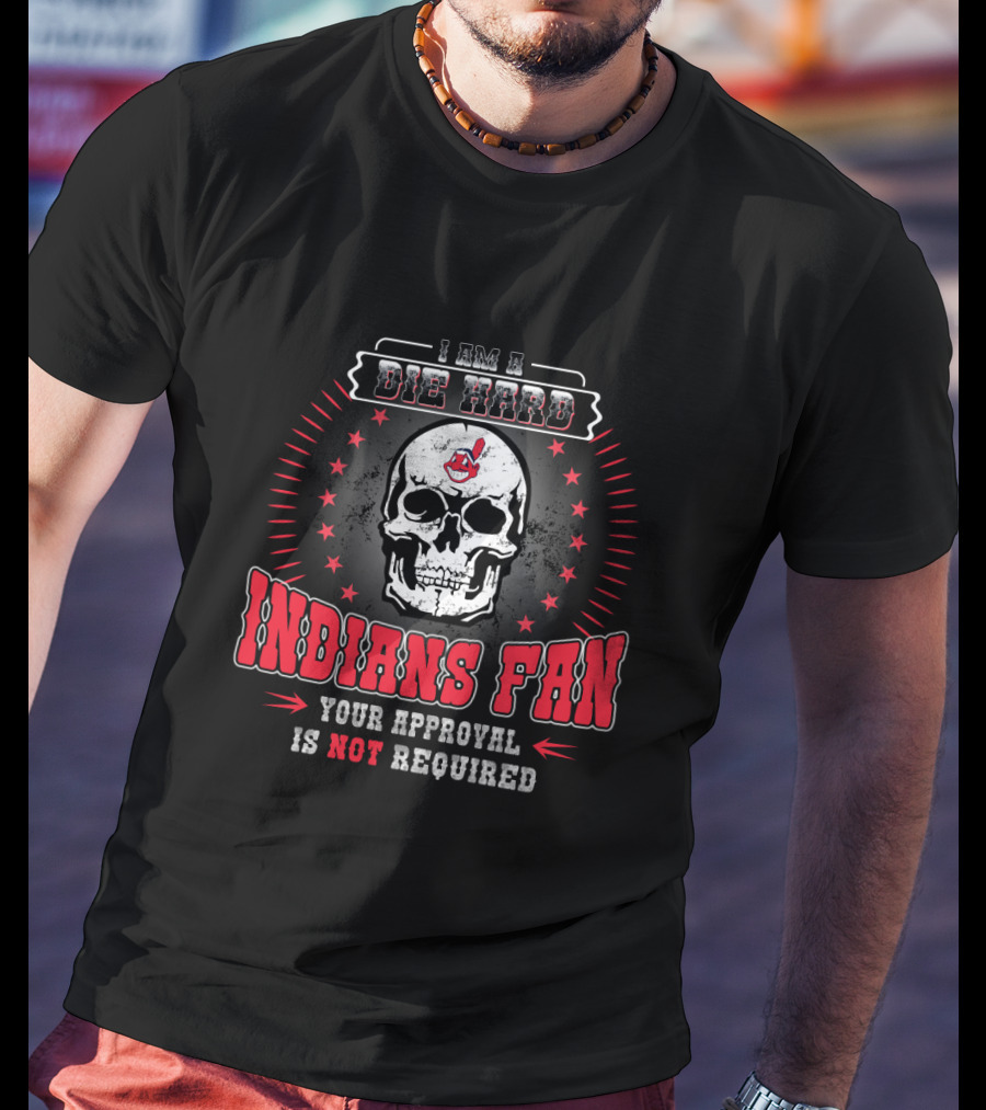 I Am A Die Hard Indians Fan Your Approval Is Not Required T-Shirt