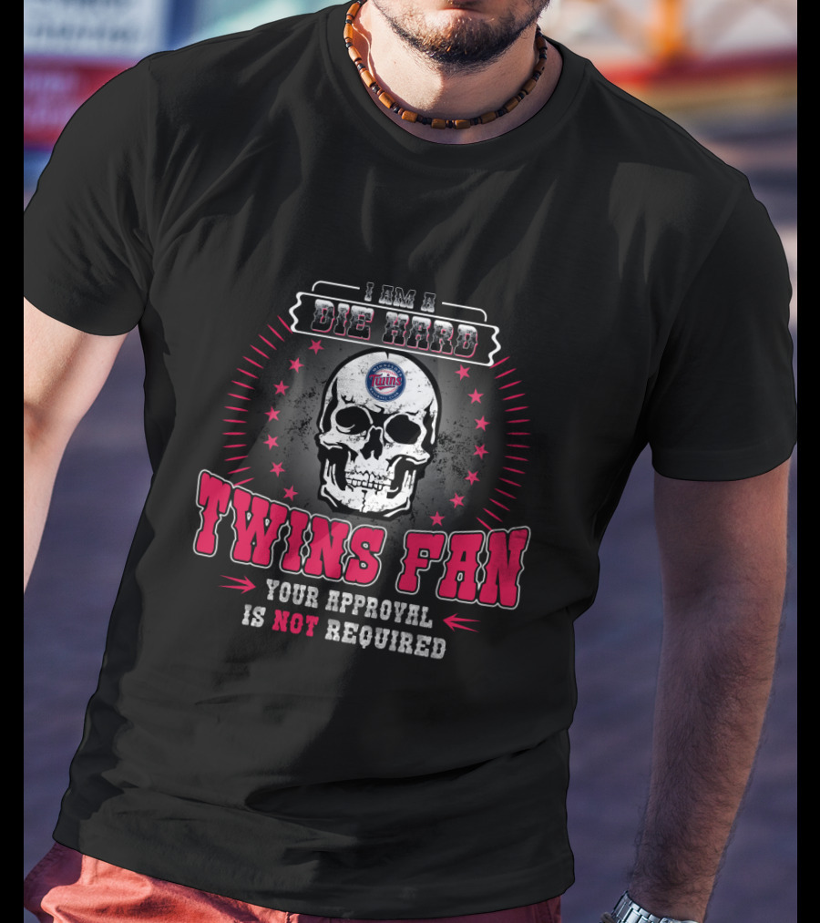 I Am A Die Hard Twins Fan Your Approval Is Not Required T-Shirt