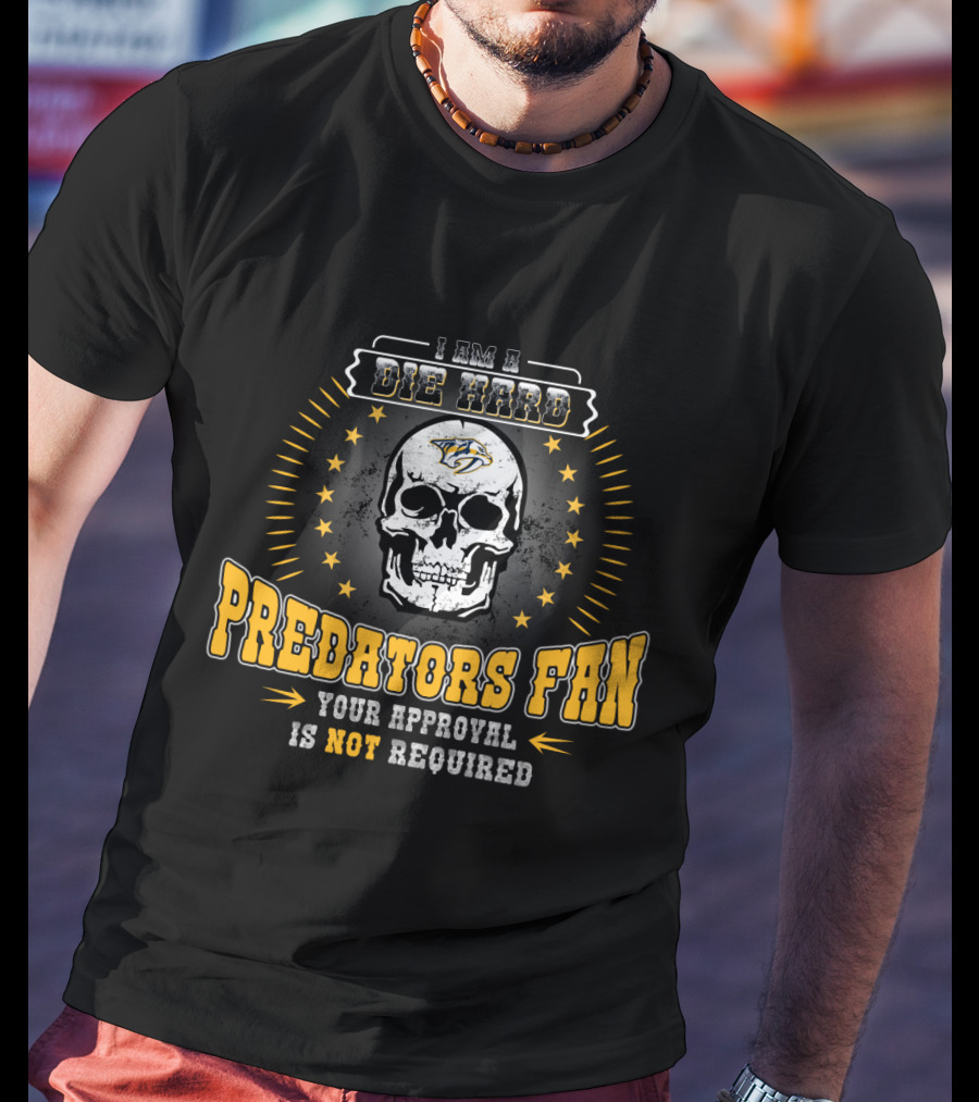 I Am A Die Hard Predators Fan Your Approval Is Not Required T-Shirt