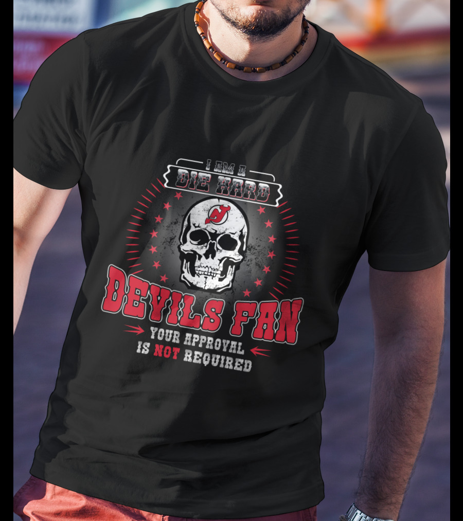 I Am A Die Hard Devils Fan Your Approval Is Not Required T-Shirt