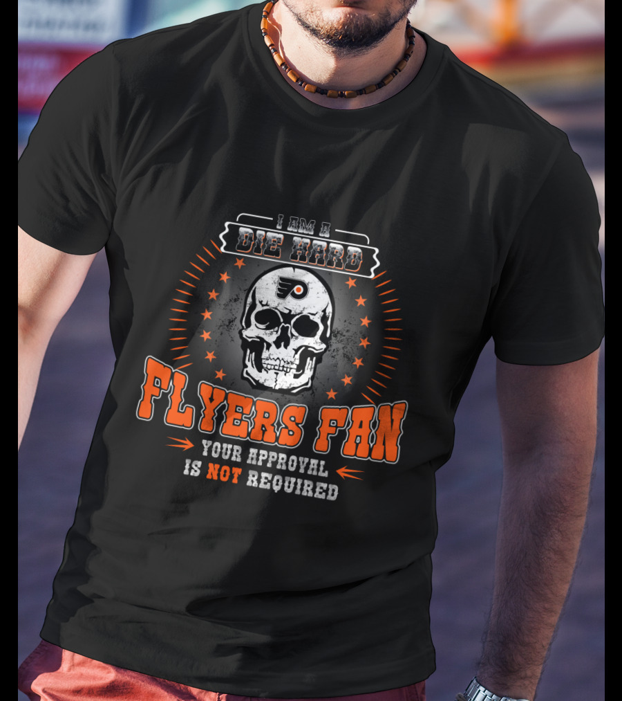 I Am A Die Hard Flyers Fan Your Approval Is Not Required T-Shirt