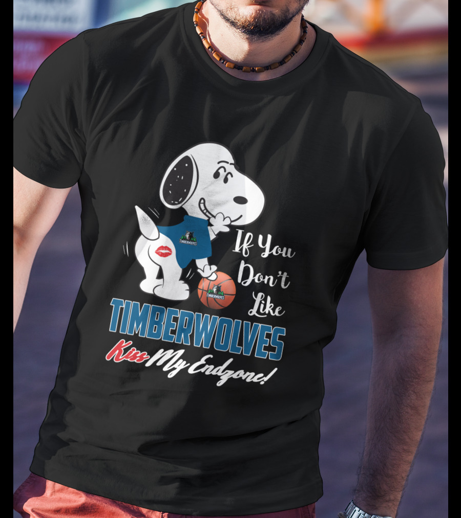 If You Don't Like Timberwolves Kiss My Endzone Snoopy Minnesota Timberwolves Fans T-Shirt