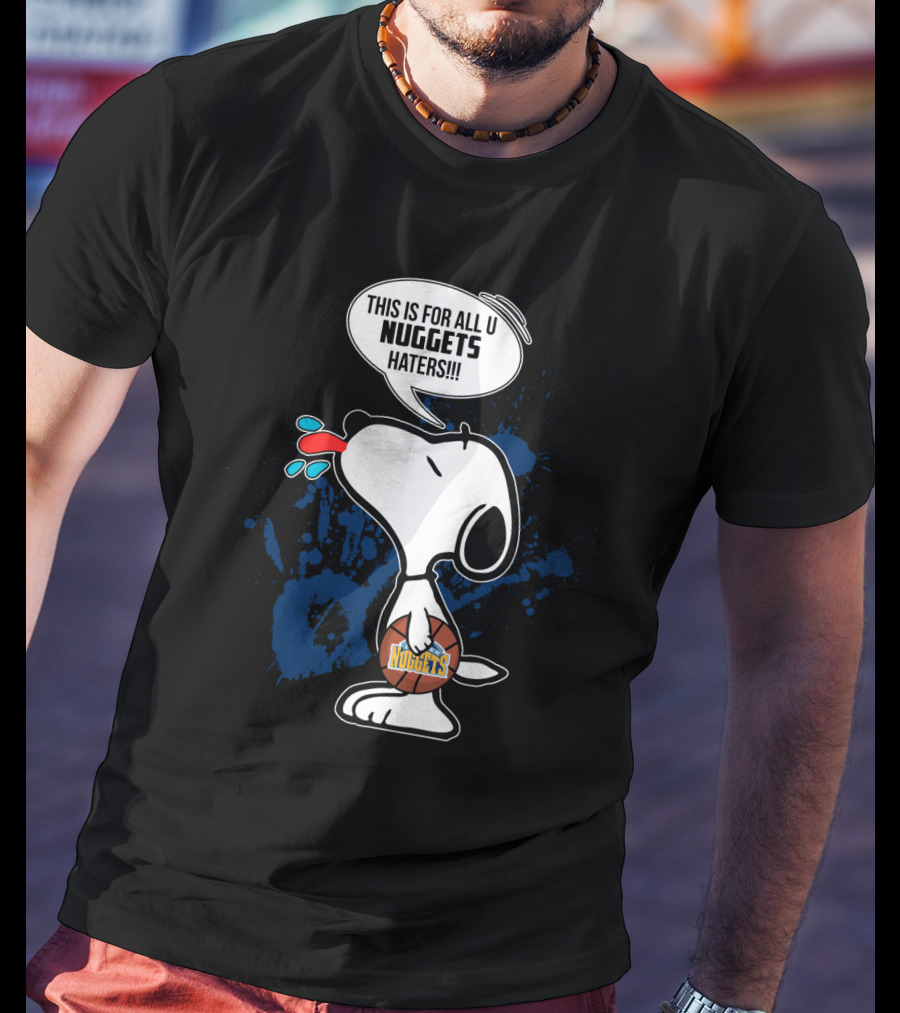 Snoopy This Is For All U Nuggets Haters Basketball T-Shirt