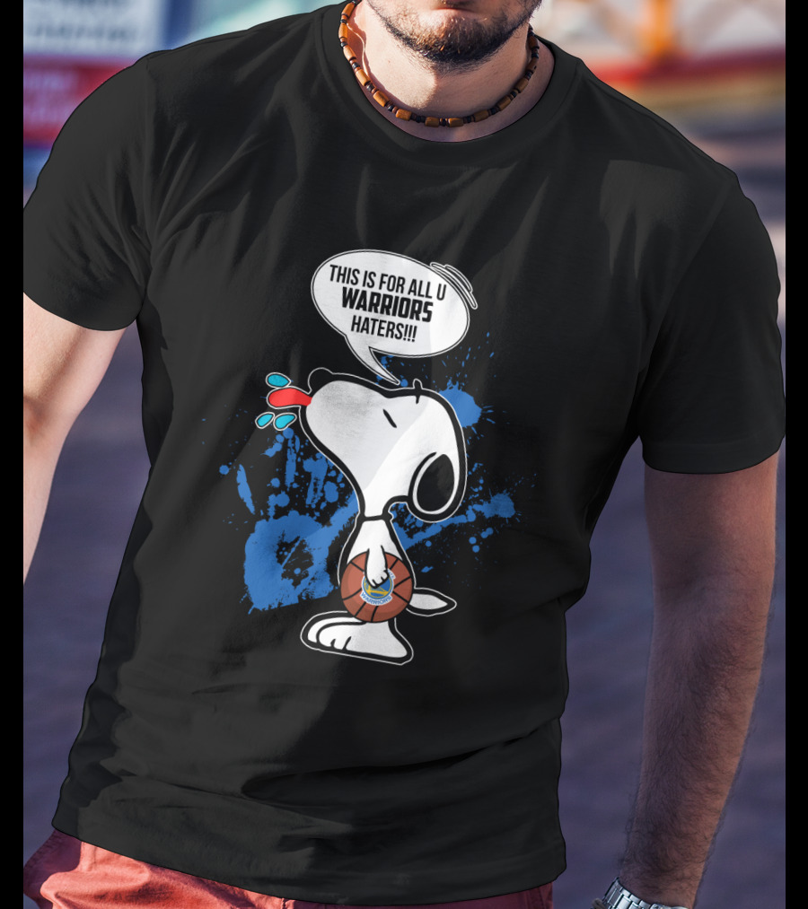 Snoopy This Is For All U Warriors Haters Golden State Warriors Fans Peanuts T-Shirt